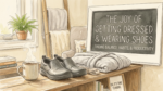 A cozy watercolor illustration showing a pair of durable, black non-slip work shoes resting on a rustic wooden bench next to a steaming mug of coffee and a neatly folded grey dressing gown. In the background, a chalkboard reads "THE JOY OF GETTING DRESSED & WEARING SHOES - FINDING BALANCE, HABITS, & PRODUCTIVITY," and a tiny mouse in a vest smiles. Natural light streams from a fern-filled window.